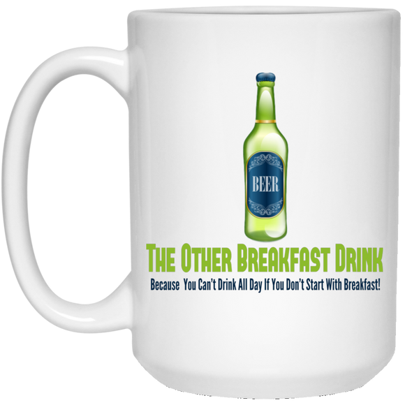 Beer for breakfast 21504 15 oz. White Mug