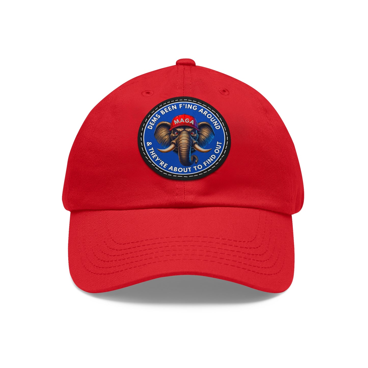 MAGA Dems F Around Dad Hat with Leather Patch (Round)