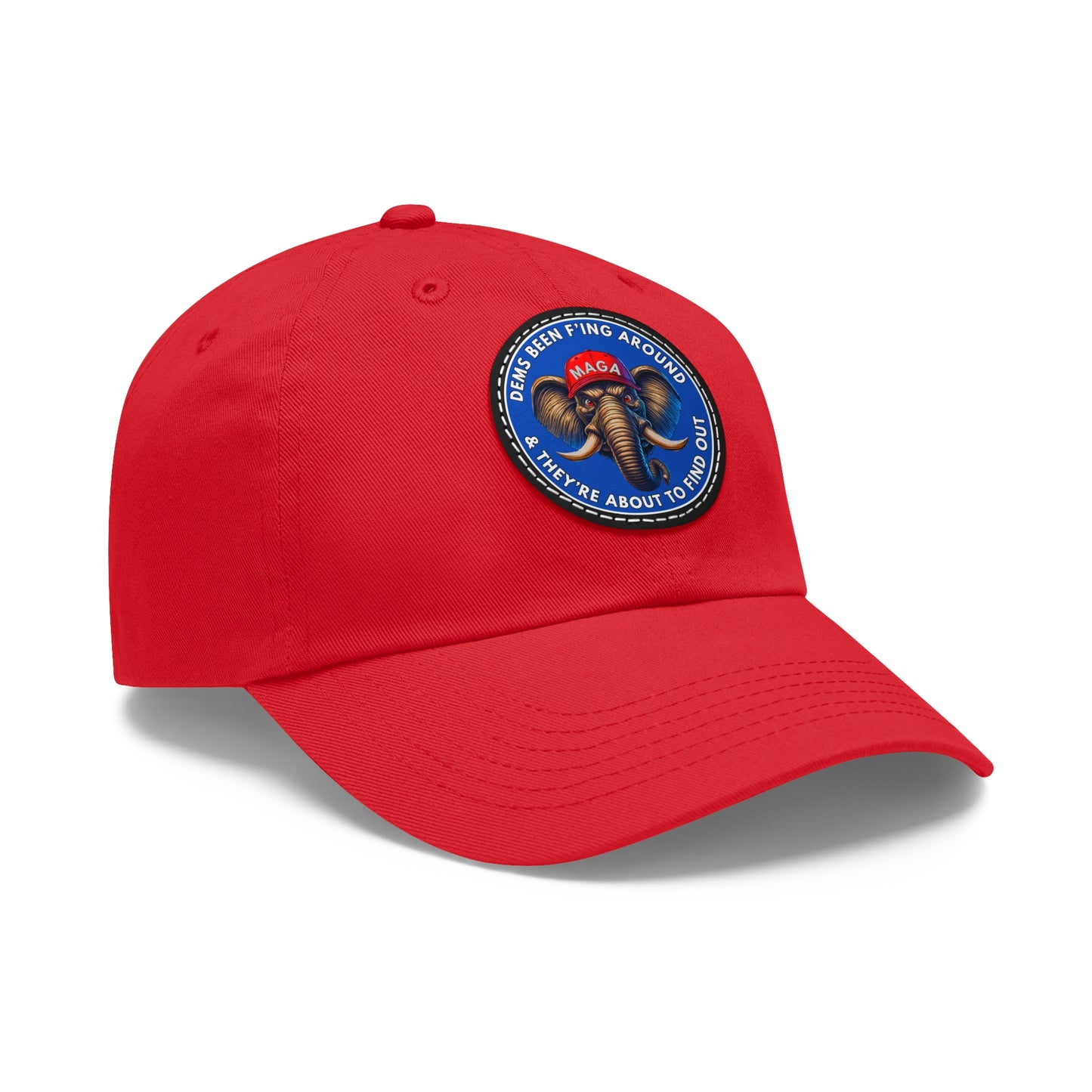 MAGA Dems F Around Dad Hat with Leather Patch (Round)