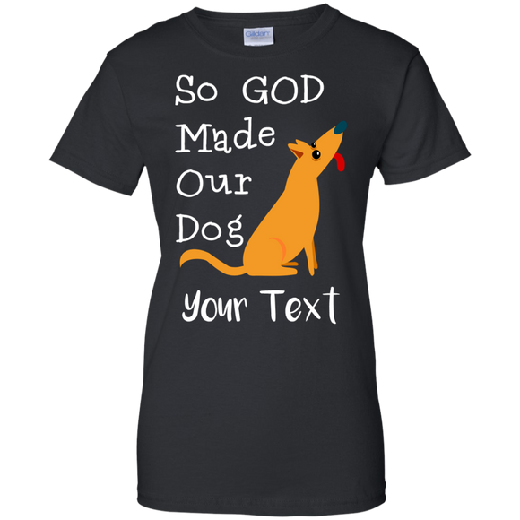 So God Made OUR Dog G200L Gildan Ladies' 100% Cotton T-Shirt