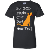 So God Made OUR Dog G200L Gildan Ladies' 100% Cotton T-Shirt